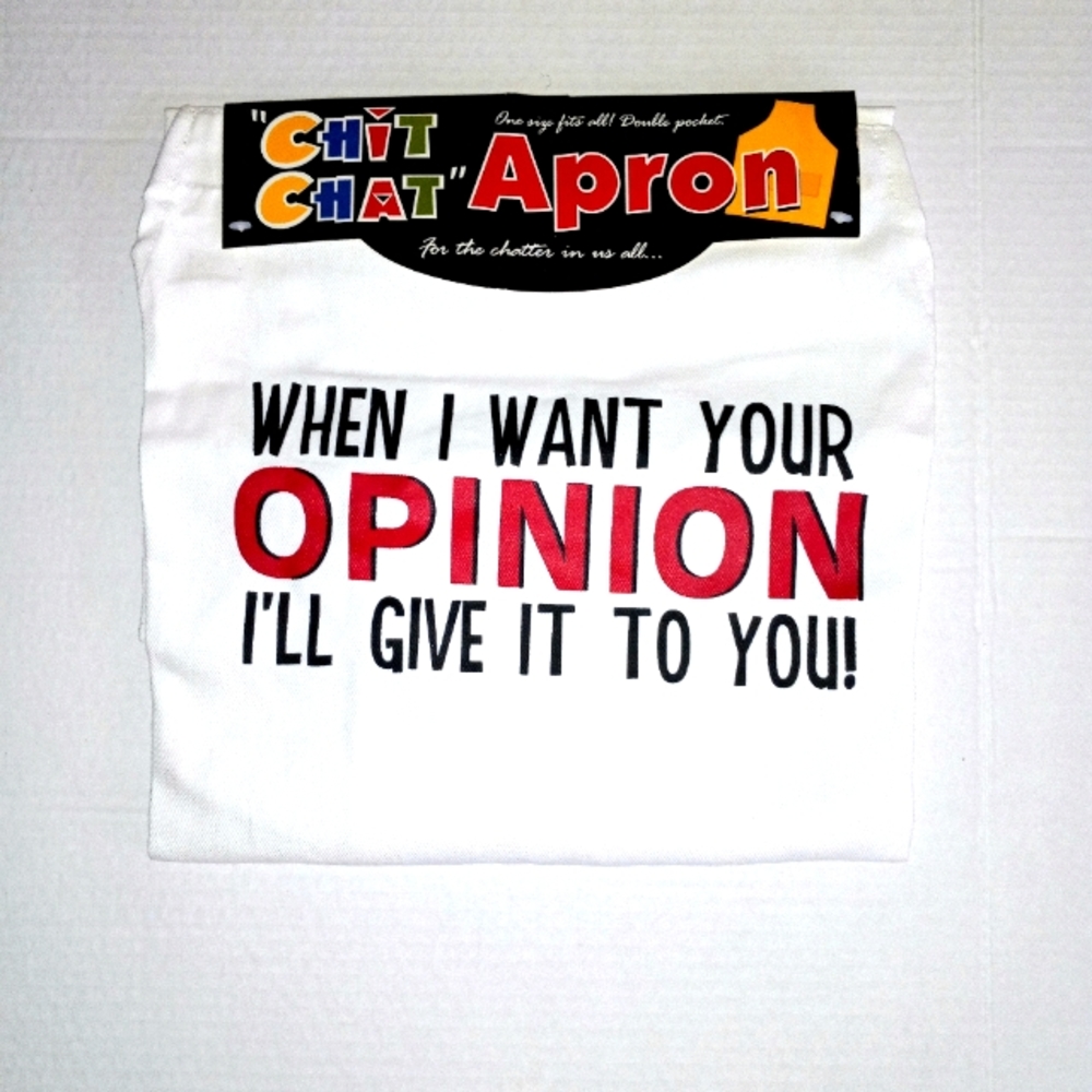 Apron Chit Chat When I want Your Opinion I'll Give It To You  New